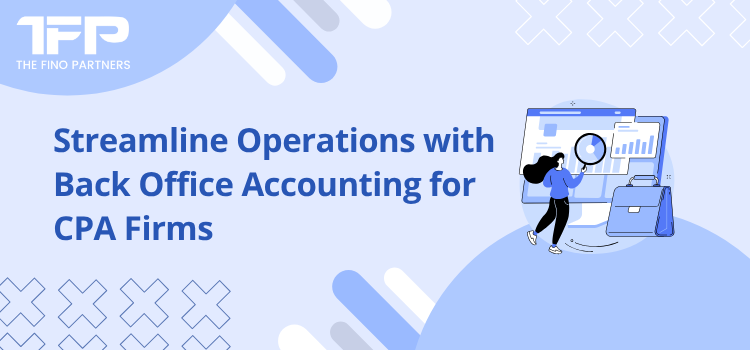 Streamline Operations with Back Office Accounting for CPA Firms